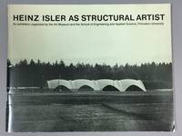 Heinz Isler As Structural Artist: An Exhibition Organized by the Art Museum and the School of...