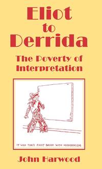 Eliot to Derrida : The Poverty of Interpretation