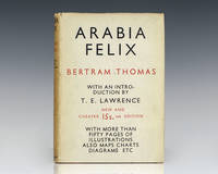 Arabia Felix: Across the Empty Quarter of Arabia. by Thomas, Bertram. Foreword by T. E. Lawrence. Appendix by Sir Arthur Keith - 1932