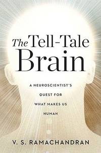 The Tell-Tale Brain : A Neuroscientist's Quest for What Makes Us Human
