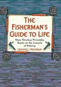 Fishermans Guide to Life : Nine Timeless Principles Based on the Lessons of Fishing