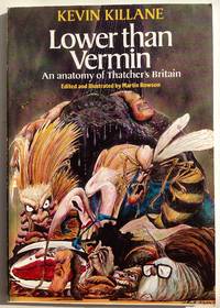 Lower than Vermin: An Anatomy of Thatcher&#039;s Britain by Killane, Kevin - 1986