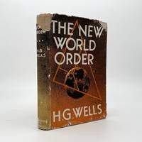 The New World Order. Whether it is Attainable, How it Can Be Attained, and What Sort of World a World at Peace Will Have to Be