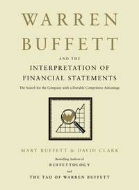 Warren Buffett and the Interpretation of Financial Statements: The Search for the Company with a...
