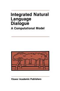 Integrated Natural Language Dialogue : A Computational Model