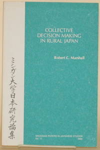 COLLECTIVE DECISION MAKING IN RURAL JAPAN by Marshall, Robert C - 1984