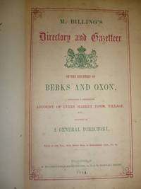 Directory and Gazetteer of the Counties of Berks and Oxon, Containing a Descriptive Account of Every Market Town, Village,etc.; Followed By a General Directory by BILLING'S, M - 1854