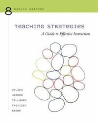 Teaching Strategies : A Guide to Effective Instruction by Richard C. Callahan; Donald C. Orlich; Robert J. Harder; Abbie H. Brown; Michael S. Trevisan - 2006