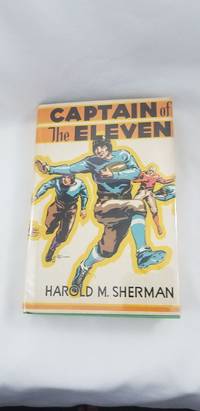 CAPTAIN OF THE ELEVEN by Harold M. Sherman - 1933-01-01