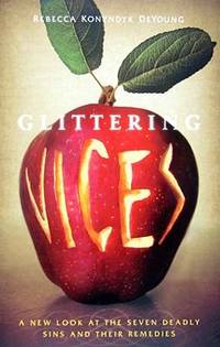 Glittering Vices : A New Look at the Seven Deadly Sins and Their Remedies