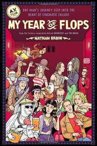 My Year of Flops: The A.V. Club Presents One Man&#039;s Journey Deep into the Heart of Cinematic Failure by Rabin, Nathan