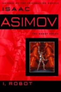 I, Robot (The Robot Series) by Isaac Asimov - 2004-02-08