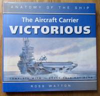The Aircraft Carrier Victorious (Anatomy of the Ship) by Ross Watton - First - 1991 - from greaves-leaves (SKU: 987)