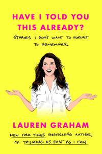 cover of Have I Told You This Already?: Stories I Don't Want to Forget to Remember