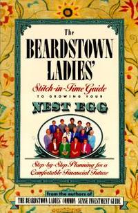 The Beardstown Ladies' Stitch-in-Time Guide to Growing Your Nest Egg : Step-by-Step Planning for a Comfortable Financial Future by Beardstown Ladies Investment Club Staff; Robin Dellabough - Hardcover - 1996 - from ThriftBooks (SKU: G0786861924I3N00)