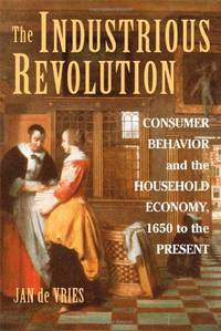 The Industrious Revolution: Consumer Behavior and the Household Economy, 1650 to the Present