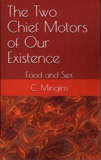 THE TWO CHIEF MOTORS OF OUR EXISTENCE: Food and Sex