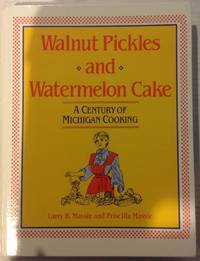 Walnut Pickles and Watermelon Cake: A Century of Michigan Cooking (Great Lakes Books Series) by Massie, Larry; Massie, Priscilla