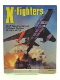 X-Fighters: Experimental and Prototype USAF Jet Fighters, XP-59 to YF-23