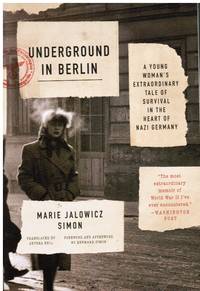 Underground in Berlin: a Young Woman&#039;s Extraordinary Tale of Survival in  the Heart of Nazi Germany by Simon, Marie Jalowicz - 2016