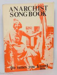 Anarchist songbook (to tunes you know)