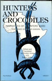 image of Hunters And Crocodiles : Narratives Of A Hunter's Bard : Recorded In Mandinka During A Performance By Bakari Kamara