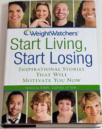 cover of Weight Watchers Start Living, Start Losing: Inspirational Stories That Will Motivate You Now