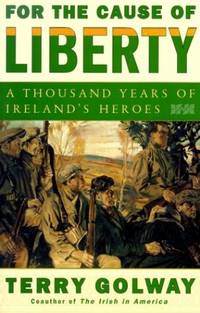 image of For the Cause of Liberty: A Thousand Years of Ireland's Heroes