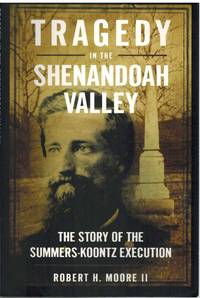 cover of TRAGEDY IN THE SHENANDOAH VALLEY The Story of the Summers-Koontz Execution