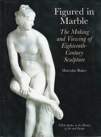 Figured in Marble. The Making and Viewing of Eighteenth Century Sculpture