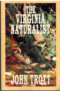 THE VIRGINIA NATURALIST by Trott, John [compiled and edited by Diana Bennett and Mary Ann Gibbons] - 2007