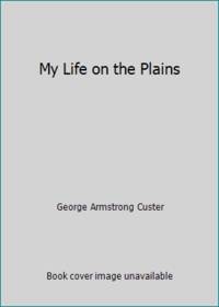 My Life on the Plains by George Armstrong Custer - 1974