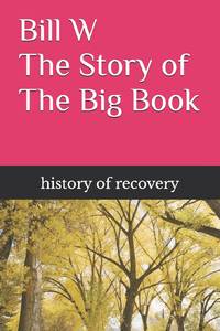 Bill W The Story of The Big Book