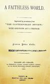A Faithless World, reprinted by permission form The Contemporary Review; with additions and a preface