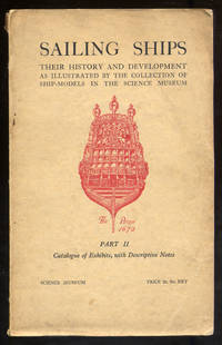 Sailing Ships Their History And Development As Illustrated By The Collection of Ship-Models In The Science Museum Part I: Historical Notes