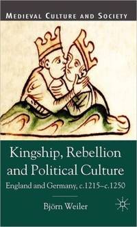 Kingship, Rebellion and Political Culture: England and Germany, c. 1215-c. 1250