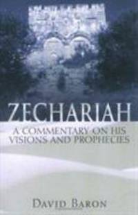 Zechariah : A Commentary on His Visions and Prophecies
