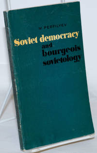 Soviet Democracy and bourgeois sovietology by Perfilyev, M. (Marat)