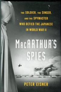 MacArthur's Spies: The Soldier, the Singer, and the Spymaster Who Defied the Japanese in...