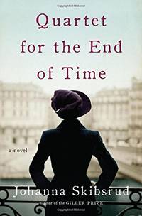 Quartet for the End of Time: A Novel Skibsrud, Johanna