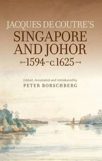 Jacques de Coutre's Singapore and Johor, 1594-c.1625