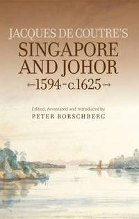 Jacques de Coutre's Singapore and Johor, 1594-c.1625