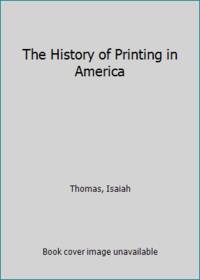 The History of Printing in America by Thomas, Isaiah - 1970