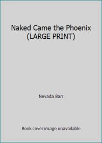 image of Naked Came the Phoenix (LARGE PRINT)