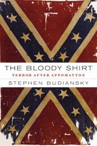 The Bloody Shirt : Terror after Appomattox by Stephen Budiansky - 2008