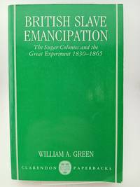 British Slave Emancipation: The Sugar Colonies and the Great Experiment, 1830-1865 (Clarendon...