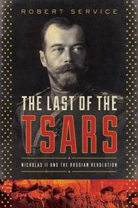 The Last of the Tsars : Nicholas II and the Russian Revolution