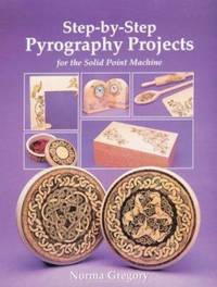 Step-by-Step Pyrography Projects : For the Solid Point Machine