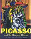 Picasso and the Weeping Women: The Years of Marie-Therese & Dora Maar
