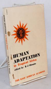 Human adaptation in Tropical Africa; papers presented at a plenary session on the theme "man in his East African environmeny" at the Fourth Symposium of the East African Academy, Kampala, September 1966